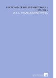 A Dictionary of Applied Chemistry (V.3 ) (1918-1919 ) [Paperback] [2009] (Author) Sir T. E. (Thomas Edward) Thorpe