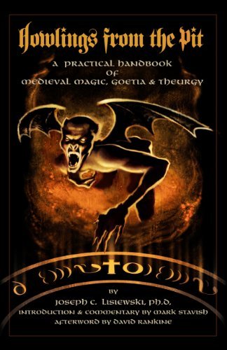 Howlings from the Pit: A Practical Handbook of Medieval Magic, Goetia & Theurgy [Paperback] [2011] (Author) Joseph Lisiewski, Mark Stavish, David Rankine