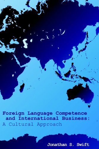 Foreign Language Competence And International Business: A Cultural Approach [Paperback] [2008] (Author) Dr. Jonathan S. Swift