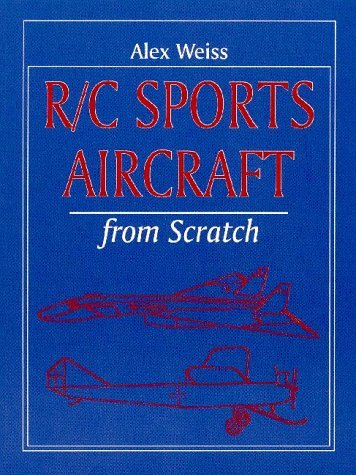 R/C Sports Aircraft from Scratch (Remote Control Handbook) [Paperback] [2002] (Author) Alex Weiss, Bob Graham