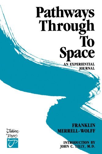 Pathways Through to Space [Paperback] [1983] (Author) Frank Merrell-Wolff