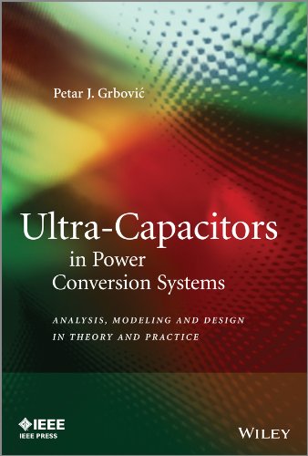 Ultra-Capacitors in Power Conversion Systems: Analysis, Modeling and Design in Theory and Practice (Wiley - IEEE)