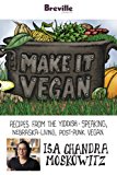 Breville presents Make It Vegan: Recipes from the Yiddish-speaking, Nebraska-living, post-punk vegan, Isa Chandra Moskowitz