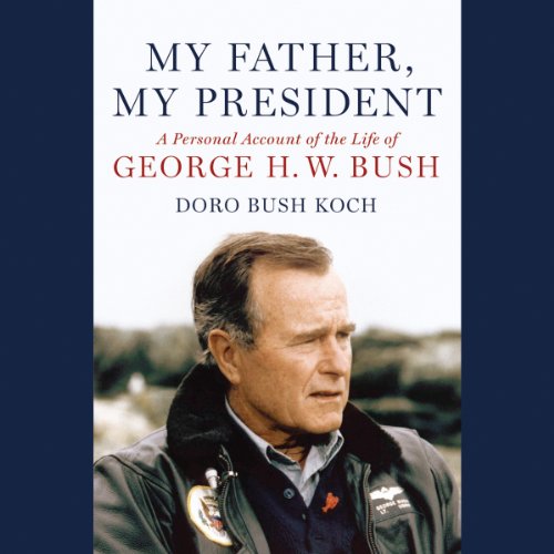 My Father, My President: A Personal Account of the Life of George H. W. Bush