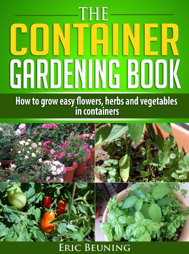 The Container Gardening Book - How to grow easy flowers, herbs and vegetables in containers