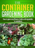 The Container Gardening Book - How to grow easy flowers, herbs and vegetables in containers