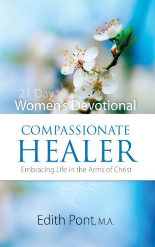 Compassionate Healer: Embracing Life in the Arms of Christ: 21 Day Women's Devotional