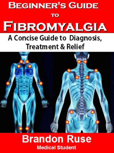 Beginner's Guide to Fibromyalgia: A Concise Guide To Diagnosis & Treatment