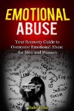 Emotional Abuse   Your Recovery Guide to Overcome Emotional Abuse for Men and Women (Codependency, Depression, Emotional Abuse, Trauma)
