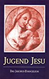 Die Jugend Jesu - Das Jakobus Evangelium (German Edition)