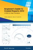 Beginner's Guide to Crystal Reports 2013: A Step-by-Step Procedure