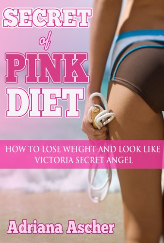 Secret of Pink Diet - How to Lose Weight and Look Like Victoria Secret Angel (Diets & weight loss, dieting)