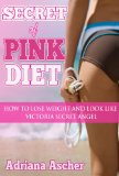 Secret of Pink Diet - How to Lose Weight and Look Like Victoria Secret Angel (Diets & weight loss, dieting)