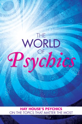 The World of Psychics: Hay House Psychics on the Topics that Matter Most