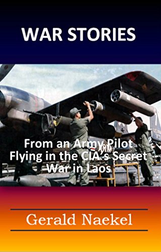 WAR STORIES - From an Army Pilot Flying in the CIA's Secret War in Laos