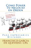 Como Poner Tu Negocio en Orden: Libro para empresarios y dueÃ±os de negocio hispanos. (Spanish Edition)