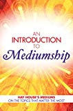 An Introduction to Mediumship: Hay House Mediums on the Topics that Matter Most
