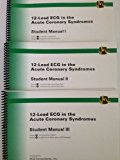 12-lead ECG in the Acute Coronary Syndromes Student Manual I,II, III