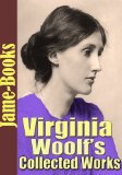 Virginia Woolfâ€™s Collected Works: The Voyage Out, Night and Day, Jacob's Room, Monday or Tuesday, (3 Novels and 8 Short Stories)