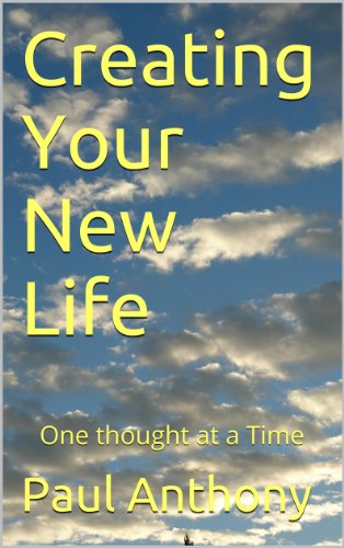 Creating Your New Life - One Thought at a Time