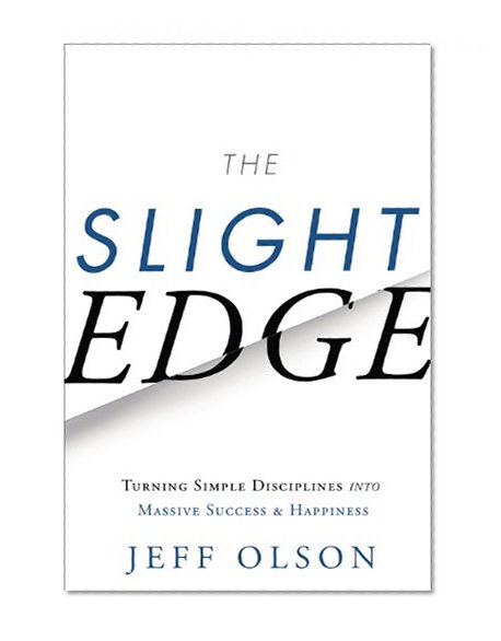 The Slight Edge: Turning Simple Disciplines into Massive Success and Happiness