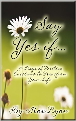 Say YES If...: 30 Days of Positive Questions to Transform Your Life