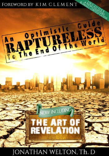 Raptureless: An Optimistic Guide to the End of the World - Revised Edition Including The Art of Revelation