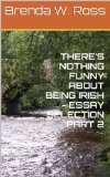THERE'S NOTHING FUNNY ABOUT BEING IRISH - ESSAY SELECTION PART 2