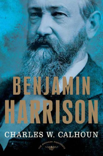 Benjamin Harrison: The American Presidents Series: The 23rd President, 1889-1893