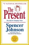 By Spencer Johnson M.D. The Present: The Gift for Changing Times (1 Revised)