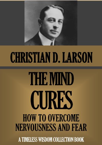 THE MIND CURE. How To Overcome Nervousness and Fear (Timeless Wisdom Collection Book 207)