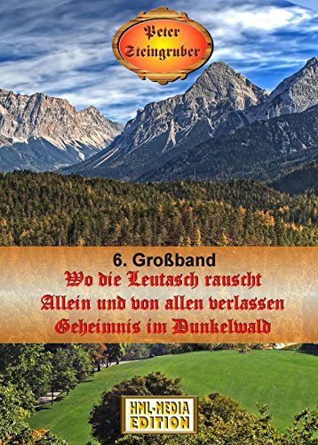 Peter Steingruber Heimatroman 6. GroÃŸband (3 Romane) (Peter Steingruber GroÃŸband) (German Edition)