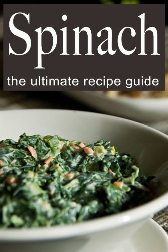Spinach:The Ultimate Recipe Guide