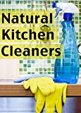 Natural Kitchen Cleaners :The Ultimate Guide - Over 30 Green & Eco Friendly Solutions