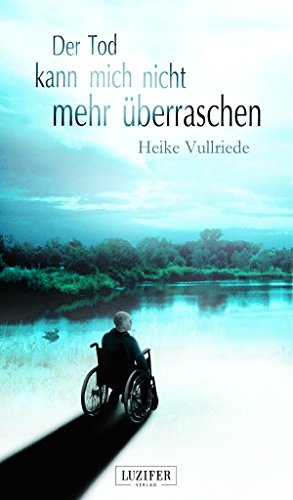 Der Tod kann mich nicht mehr Ã¼berraschen: Roman (German Edition)