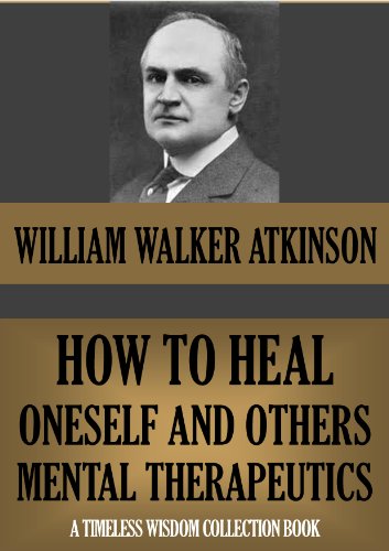 HOW TO HEAL ONESELF AND OTHERS: MENTAL THERAPEUTICS (Timeless Wisdom Collection Book 143)