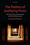 The Politics of Justifying Force: The Suez Crisis, the Iraq War, and International Law