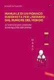 Manuale di un monaco buddhista per liberarsi dal rumore del mondo: 37 esercizi per ottenere la tranquillitÃ  dell'anima (Vallardi Risposte) (Italian Edition)