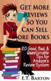 Get Reviews so You Can Sell More Books:  20 Good, Bad and Questionable Tips for Amazon's Review System (How to Sell More Books)
