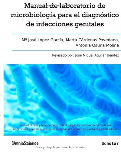 Manual de laboratorio de microbiología para el diagnóstico de infecciones genitales: Manual clínico y técnico de ayuda al diagnóstico microbiológico ... y estado de portadoras (Spanish Edition) [Paperback] [2012] (Author) María José López García, Marta Cá