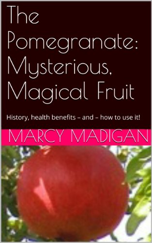 The Pomegranate:  Mysterious, Magical Fruit
