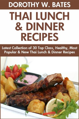 Latest Collection of 30 Top Class, Healthy, Most Popular, New, Quick, Easy, Recommended And Tasty Thai Lunch & Dinner Recipes For Every Family Member