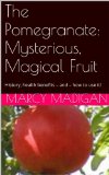 The Pomegranate:  Mysterious, Magical Fruit