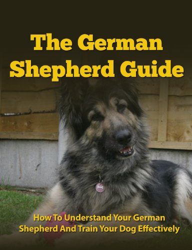German Shepherd Guide - How To Understand Your German Shepherd And Train Your Dog Effectively (German Shepherds, German Shepherd Training, German Shepherd Books, Dog Training)