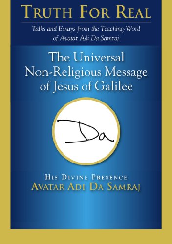 The Universal Non-Religious Message of Jesus of Galilee (Truth for Real)