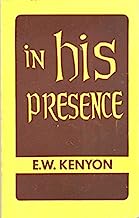 In His Presence The Secret of Prayer A Revelation of What Weare in Christ