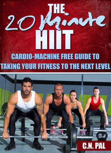 The 20 Minute HIIT (High Intensive Interval Training): Cardio-Machine Free Guide To Taking Your Fitness To The Next Level (The 20 Minute Fitness Series)