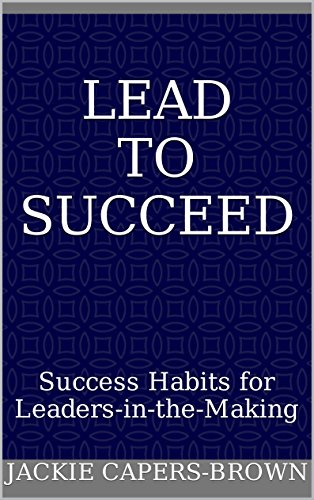 Lead to Succeed: Success Habits for Leaders-in-the-Making