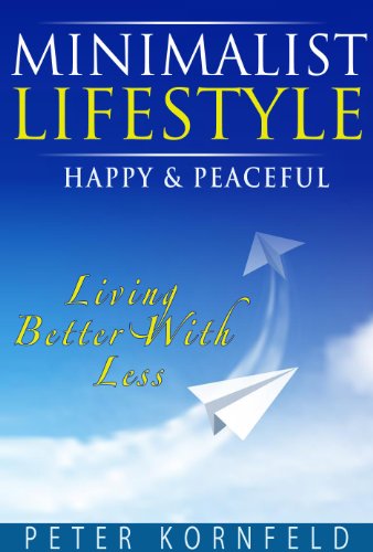 Minimalist Lifestyle Happy & Peaceful: Living Better With Less