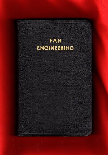 Fan Engineering. An Engineer's Handbook on Air, Its Movement and Distribution in Air Conditioning (etc.)